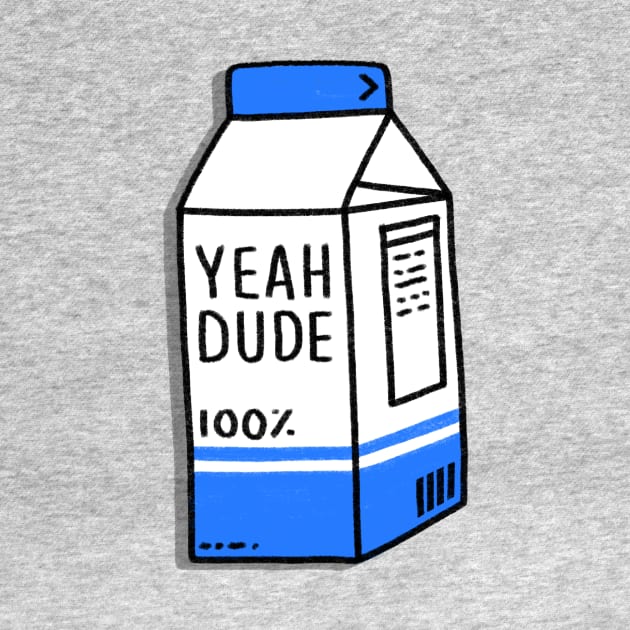 Milk - YEAH DUDE by BreadBen